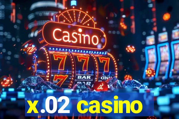 x.02 casino